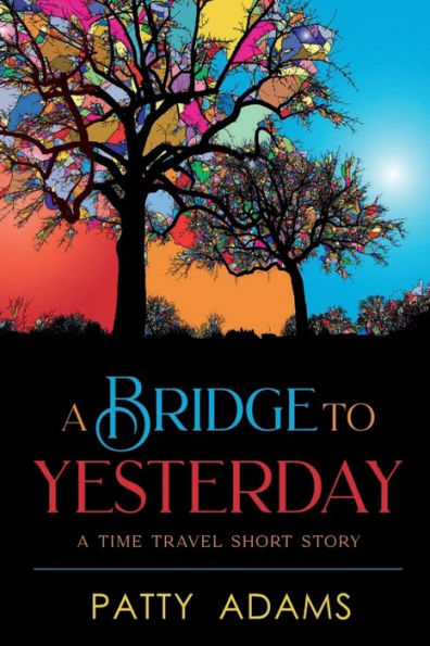 A Bridge to Yesterday: A Time Travel Short Story