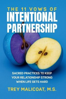 The 11 Vows of Intentional Partnership: Sacred Practices to Keep Your Relationship Strong When Life Gets Hard