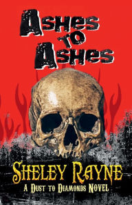 Title: Ashes to Ashes, Author: Sheley Rayne