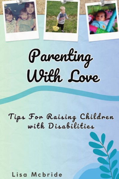 Parenting with Love: Tips for Raising Children Disabilities
