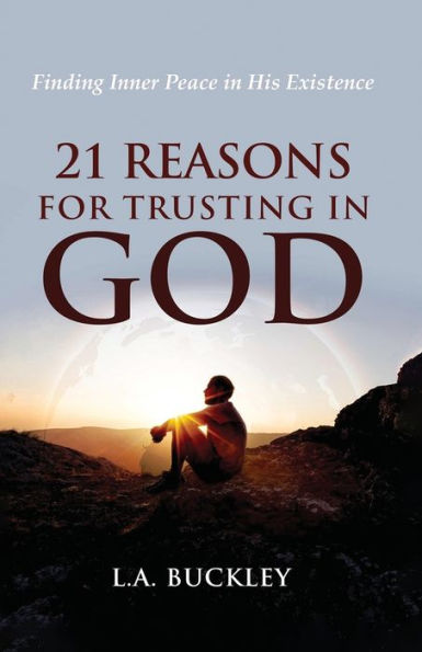 21 Reasons for Trusting in God: Finding Inner Peace in His Existence