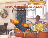 Title: ï¿½Mamï¿½, Hay un Gallo en la Casa!: La Aventura Imprevista, Author: Dra Phyllis Donatto