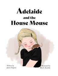 Title: Adelaide and the House Mouse, Author: James Fogarty