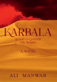 Title: Karbala: Blood to Quench the Desert, Author: Ali Manwar