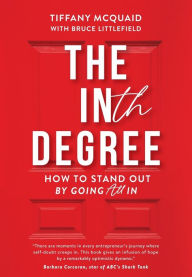 Title: The INth Degree: How to Stand Out By Going All In, Author: Tiffany McQuaid