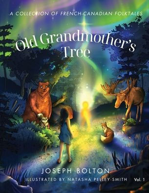 Old Grandmother's Tree: A Collection of French-Canadian Folktales, Volume 1