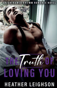 E book free download net The Truth of Loving You: An Unframed Art MM Romance Novel by Heather Leighson English version ePub MOBI 9798989234011