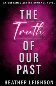 Title: The Truth of Our Past: Alternate cover for Unframed Art MM Romance, Author: Heather Leighson