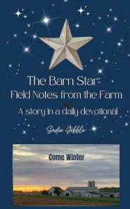 Title: The Barn Star: Field Notes from the Farm (Come Winter):, Author: Sadie Gibble