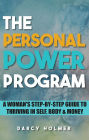 THE PERSONAL POWER PROGRAM: A Woman's Step-by-Step Guide to Thriving in Self, Body & Money