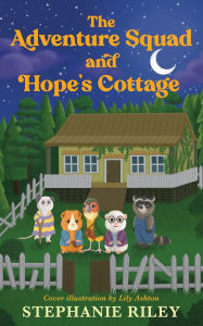 Kindle books download rapidshare The Adventure Squad and Hope's Cottage by Stephanie Riley