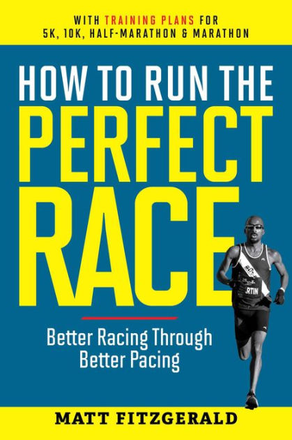 How to Run the Perfect Race: Better Racing Through Better Pacing by ...