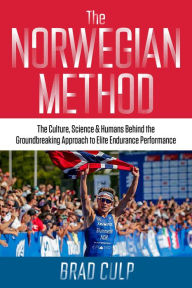 Title: Norwegian Method: The Culture, Science, and Humans behind the Groundbreaking Approach to Elite Endurance Performance, Author: Brad Culp