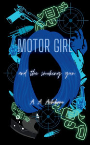 Title: Motor Girl and the Smoking Gun, Author: A A Achibane