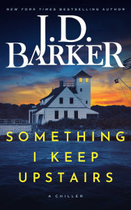 Title: Something I Keep Upstairs, Author: J.D. Barker