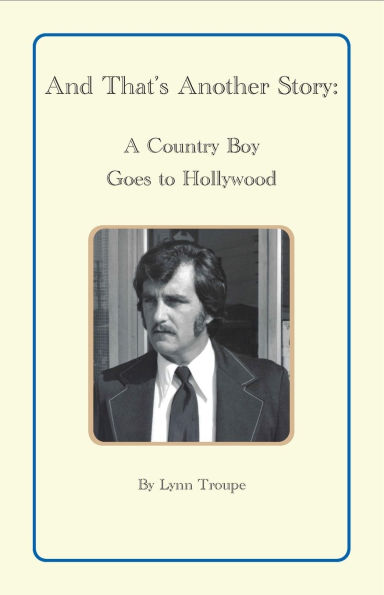 And That's Another Story: A Country Boy Goes to Hollywood