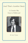 And That's Another Story: A Country Boy Goes to Hollywood