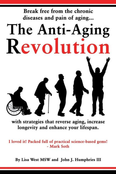 The Anti-Aging Revolution: Break free from the chronic diseases and pain of aging...with strategies that reverse aging, increase longevity and enhance your lifespan.