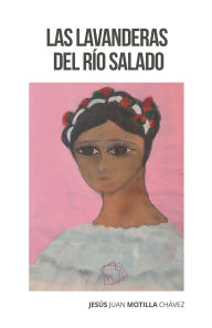 Title: Las lavanderas del Rï¿½o Salado, Author: Jesus Juan Motilla Chavez