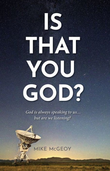 Is That You God?: God is Always Speaking to Us...But Are We Really Listneing?