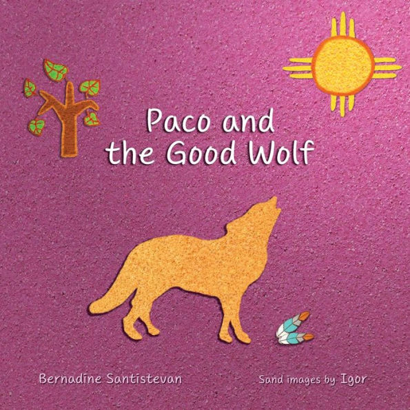 Paco and the Good Wolf: A magical story that shows how friendship and love can overcome fear.