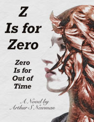 Title: Z Is For Zero: Zero Is For Out Of Time, Author: Arthur S. Newman