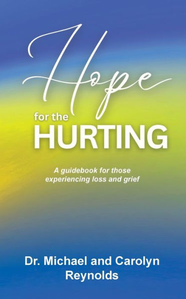 Hope for the Hurting: A guidebook for those experiencing loss and grief