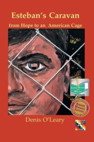 Title: Esteban's Caravan: from Hope to an American Cage, Author: Denis O'Leary