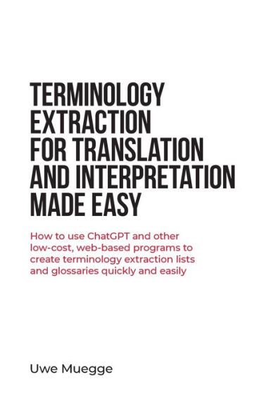 terminology extraction for Translation and Interpretation Made Easy: How to use ChatGPT other low-cost, web-based programs create lists glossaries quickly easily