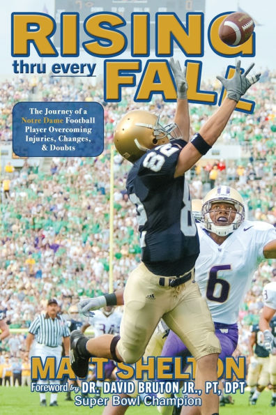 Rising thru every Fall: The Journey of a Notre Dame Football Player Overcoming Injuries, Changes, & Doubts