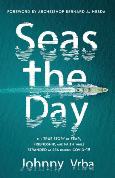 Seas The Day: true story of fear, friendship, and faith while stranded at sea during Covid-19