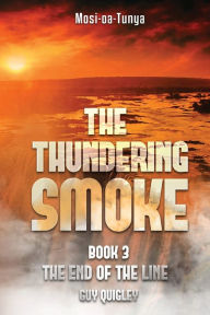 Title: The Thundering Smoke Book 3: The End Of The Line, Author: Guy Quigley