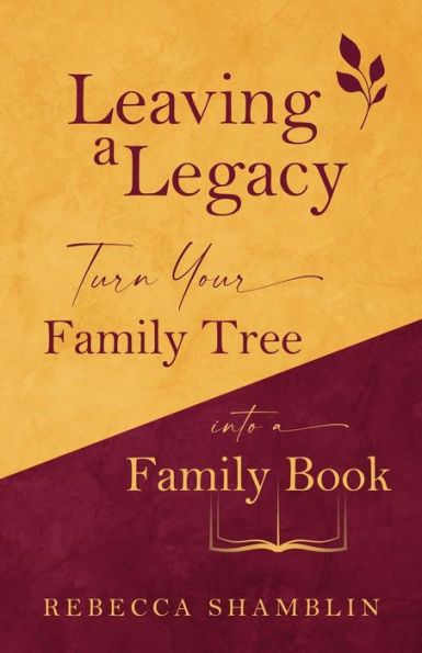 Leaving a Legacy: Turn Your Family Tree into Book
