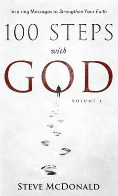 100 Steps With God, Volume 1: Inspiring messages to strengthen your faith