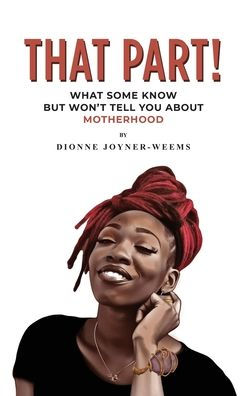 That Part!: What Some Know but Won't Tell You about Motherhood