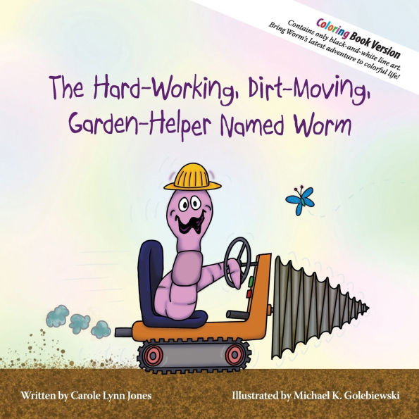 The Hard-Working, Dirt-Moving, Garden-Helper Named Worm - Coloring Book