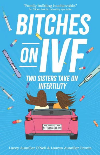 Bitches on IVF: Two Sisters Take on Infertility