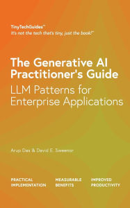 Title: The Generative AI Practitioner's Guide: How to Apply LLM Patterns for Enterprise Applications: How to Apply LLM Patterns for Enterprise: How to Apply LLM Patterns for Enterprise, Author: Arup Das
