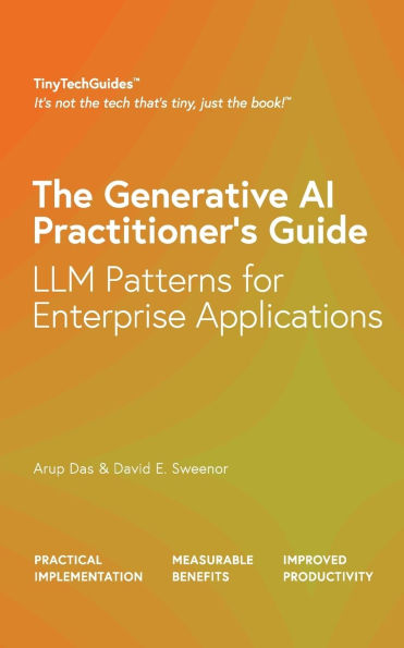 The Generative AI Practitioner's Guide: How to Apply LLM Patterns for Enterprise Applications: How to Apply LLM Patterns for Enterprise: How to Apply LLM Patterns for Enterprise