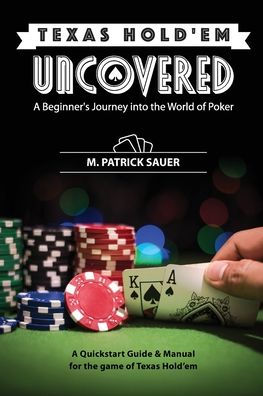 Texas Hold'em Uncovered - A Beginner's Journey into the World of Poker: Poker