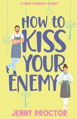 How to Kiss Your Enemy: A Sweet Romantic Comedy