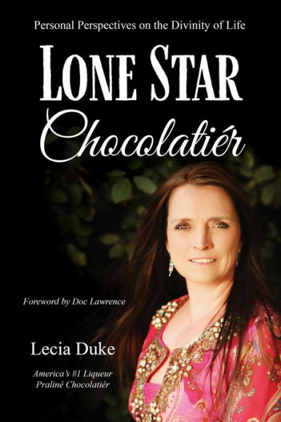 Lone Star Chocolatiï¿½r: Personal Perspectives on the Divinity of Life