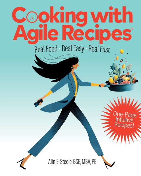 Cooking with Agile Recipes: Real Food, Real Easy, Real Fast