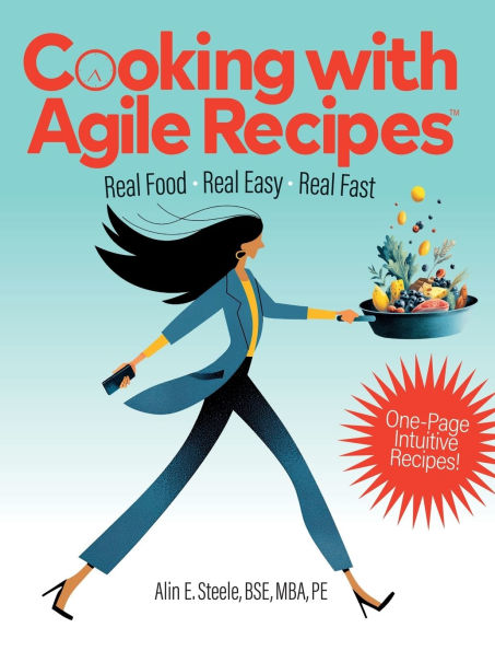 Cooking with Agile Recipes: Real Food, Real Easy, Real Fast