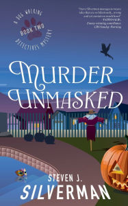 Title: Murder Unmasked: A Dog Walking Detectives Mystery, Author: Steve Silverman