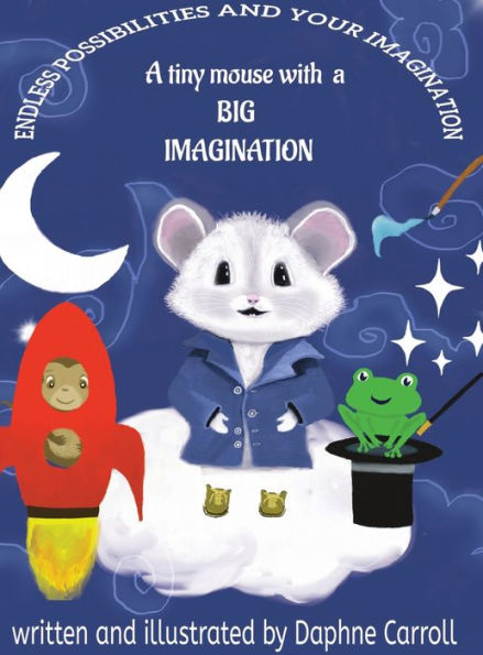 Endless Possibilities and Your Imagination: a tiny mouse with BIG IMAGINATION