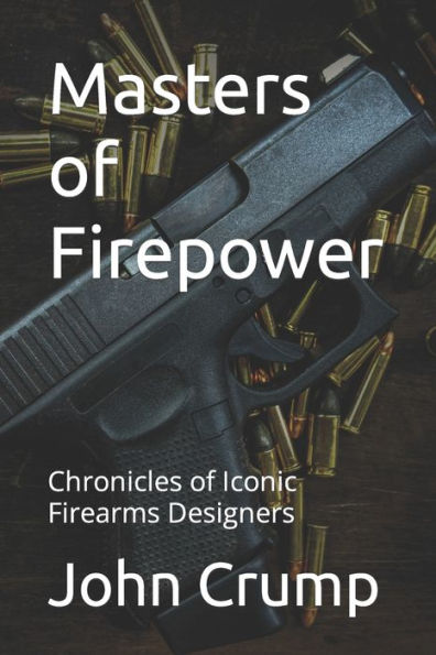 Masters of Firepower: Chronicles of Iconic Firearms Designers