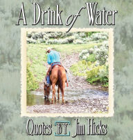 Title: A Drink of Water - Quotes by Jim Hicks, Author: Jim Hicks