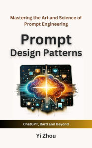 Title: Prompt Design Patterns: Mastering the Art and Science of Prompt Engineering, Author: Yi Zhou