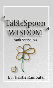 Title: A TableSpoon of Wisdom: with Scriptures, Author: Kristie Ramoutar